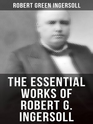 cover image of The Essential Works of Robert G. Ingersoll
